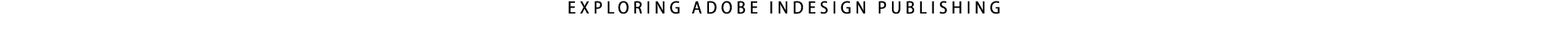 exploring adobe indesign publishing